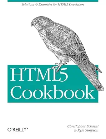 html5 cookbook solutions and examples for html5 developers 1st edition christopher schmitt ,kyle simpson