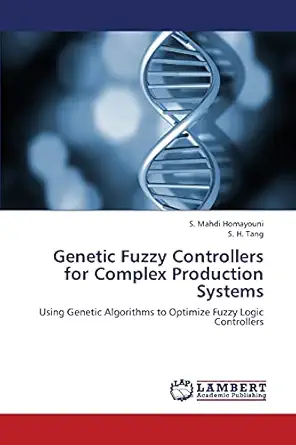 genetic fuzzy controllers for complex production systems using genetic algorithms to optimize fuzzy logic