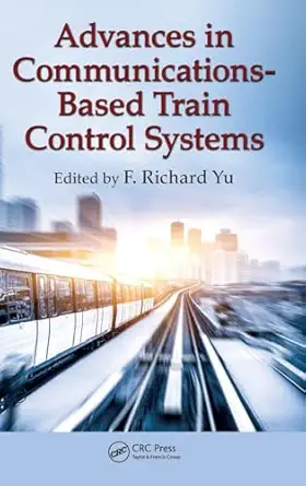 advances in communications based train control systems 1st edition f richard yu 1482257432, 978-1482257434