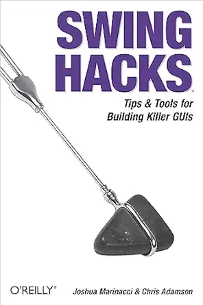swing hacks tips and tools for killer guis 1st edition joshua marinacci ,chris adamson 0596009070,