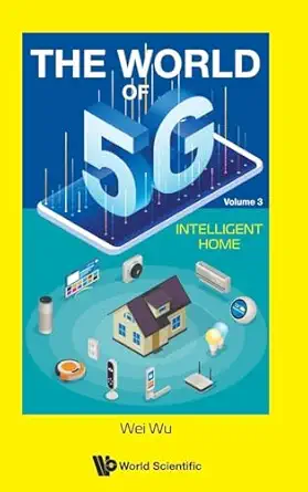 world of 5g the volume 3 intelligent home 1st edition wei wu 9811244251, 978-9811244254