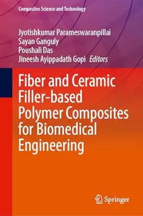 fiber and ceramic filler based polymer composites for biomedical engineering 1st edition jyotishkumar