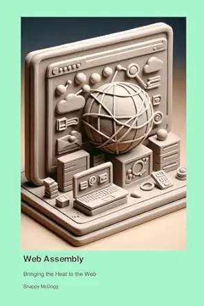 web assembly bringing the heat to the web 1st edition snappy mcdogg 1779661746, 978-1779661746