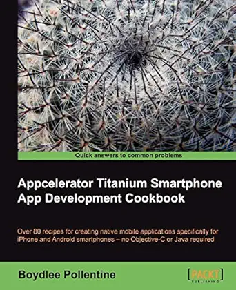 appcelerator titanium smartphone app development cookbook 1st edition boydlee pollentine 1849513961,