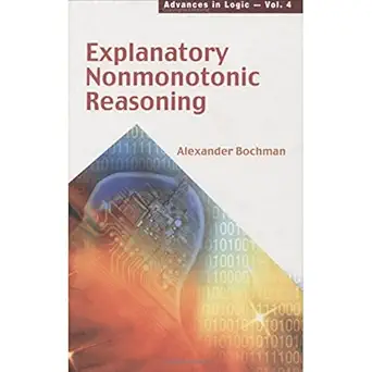 explanatory nonmonotonic reasoning 1st edition alexander bochman 9812561013, 978-9812561015