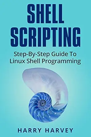 shell scripting learn linux shell programming step by step 1st edition harry harvey 1976217563, 978-1976217562
