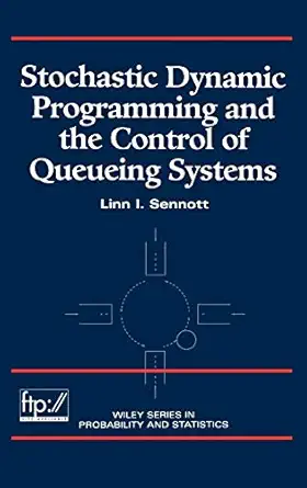 stochastic dynamic programming and the control of queueing systems 1st edition linn i sennott 0471161209,