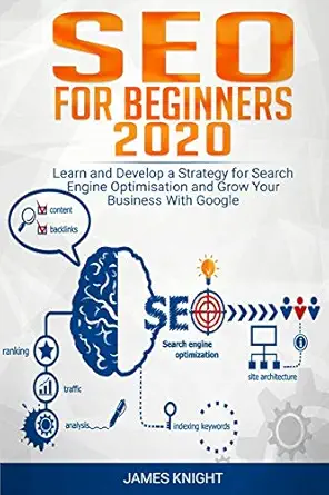 seo for beginners 2020 learn and develop a strategy for search engine optimisation and grow your business