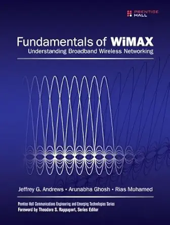 fundamentals of wimax understanding broadband wireless networking 1st edition ph d andrews, jeffrey ,arunabha