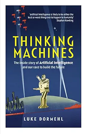 thinking machines the inside story of artificial intelligence and our race to build the future 1st edition
