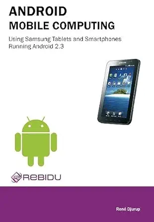 android mobile computing using samsung tablets and smartphones running android 2 3 1st edition rene djurup