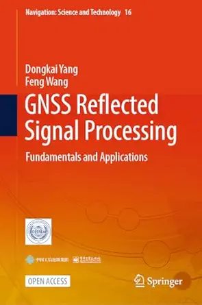 gnss reflected signal processing fundamentals and applications 1st edition dongkai yang ,feng wang ,shuyan