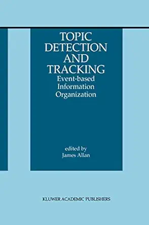 topic detection and tracking event based information organization 1st edition james allan 0792376641,
