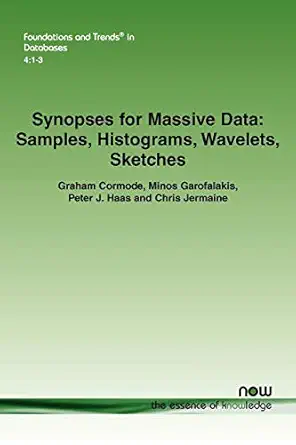synopses for massive data samples histograms wavelets sketches in databases 1st edition graham cormode ,minos