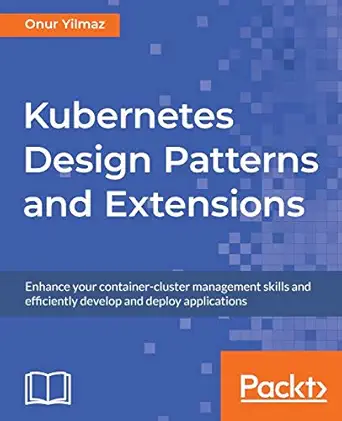 kubernetes design patterns and extensions enhance your container cluster management skills and efficiently