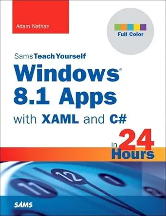sams teach yourself windows 8 1 apps with xaml and c# in 24 hours 1st edition adam nathan 067233836x,