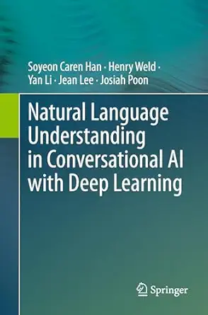 natural language understanding in conversational ai with deep learning 1st edition soyeon caren han ,henry