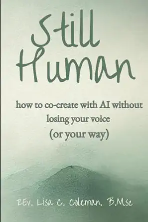 still human how to create with ai without losing your voice 1st edition rev lisa c coleman b msc ,laughing