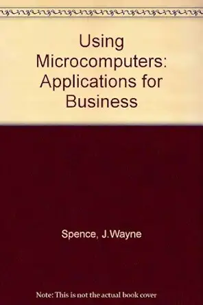 using microcomputers applications for business 1st edition j wayne spence ,john c windsor 0801647789,