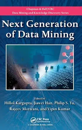 next generation of data mining 1st edition hillol kargupta ,jiawei han ,philip s yu ,rajeev motwani ,vipin