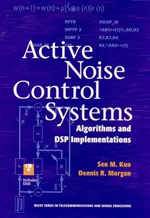 active noise control systems algorithms and dsp implementations 1st edition sen m kuo ,dennis r morgan