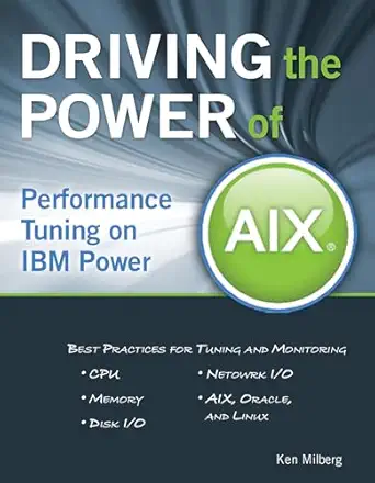 driving the power of aix performance tuning on ibm power 1st edition ken milberg 1583470980, 978-1583470985