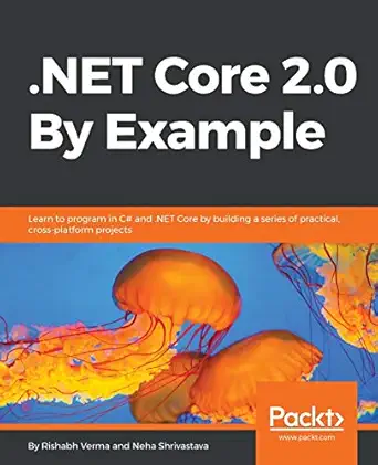 net core 2 0 by example learn to program in c# and net core by building a series of practical cross platform