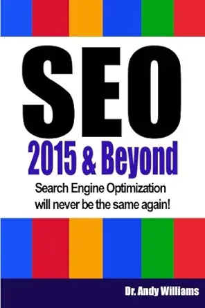 seo 2015 and beyond search engine optimization will never be the same again 1st edition dr andy williams