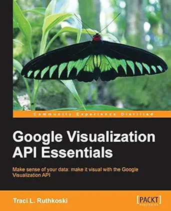 google visualization api essentials 1st edition traci l ruthkoski 1849694362, 978-1849694360