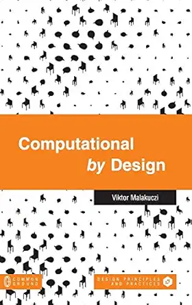 computational by design 1st edition viktor malakuczi 1863351213, 978-1863351218