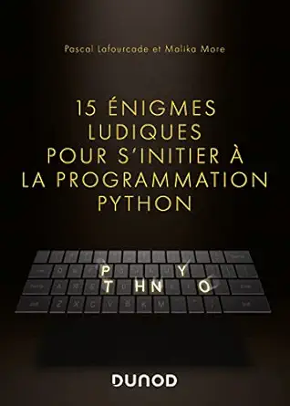 15 anigmes ludiques pour sinitier a la programmation python 1st edition pascal lafourcade ,malika more