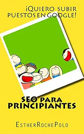 seo para principiantes la gua a ma s clara y fa cil que hayas lea do jama s 1st edition esther roche polo