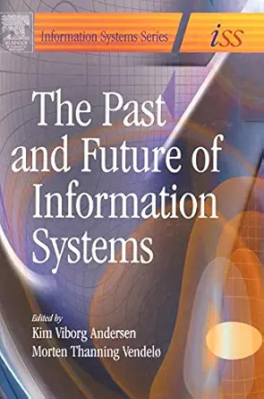 past and future of information systems 1st edition kim viborg andersen ,morten thanning vendelo 0750661410,