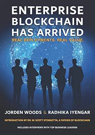 enterprise blockchain has arrived real deployments real value 1st edition jorden woods radhika iyengar ,dr w
