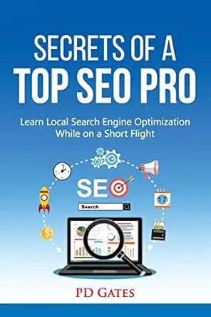 secrets of a top seo pro learn local search engine optimization while on a short flight 1st edition pd gates