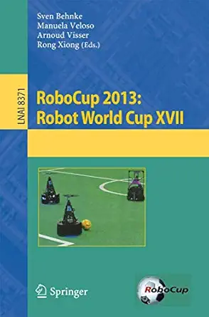 robocup 2013 robot world cup xvii 1st edition sven behnke ,manuela m veloso ,arnoud visser ,rong xiong