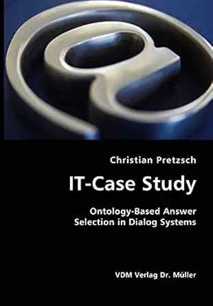 it case study ontology based answer selection in dialog systems 1st edition christian pretzsch 3836405105,