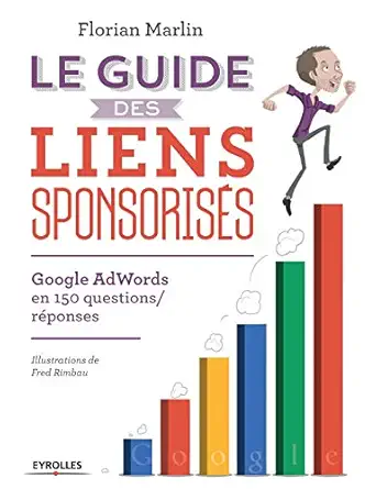 le guide des liens sponsorisas google adwords en 150 questions/raponses 1st edition florian marlin