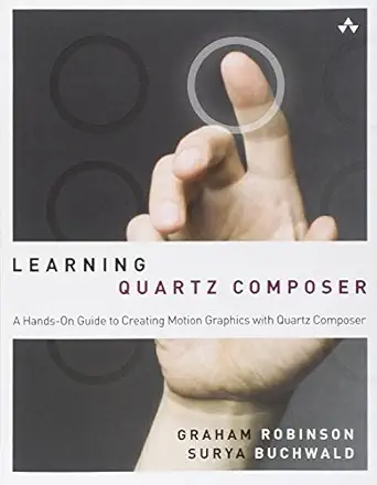 learning quartz composer a hands on guide to creating motion graphics with quartz composer 1st edition graham