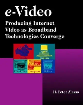 e video producing internet video as broadband technologies converge 1st edition h peter alesso 0201703149,