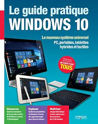 le guide pratique windows 10 le nouveau systa me universel pc portables tablettes hybrides et tactiles 1st