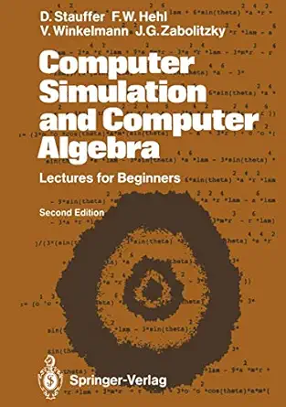 computer simulation and computer algebra lectures for beginners 1st edition friedrich w hehl volker
