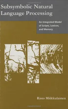 subsymbolic natural language processing an integrated model of scripts lexicon and memory 1st edition risto