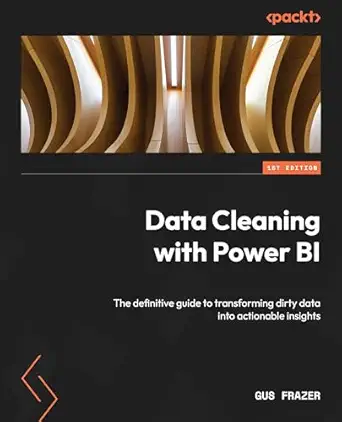 data cleaning with power bi the definitive guide to transforming dirty data into actionable insights 1st