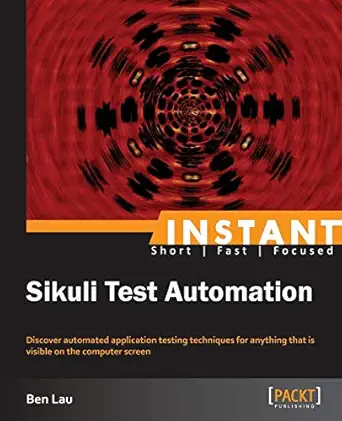 instant sikuli test automation 1st edition ben lau 1782167870, 978-1782167877
