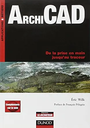 archicad de la prise en main jusquau traceur livre+complaments en ligne de la prise en main jusquau traceur