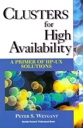 clusters for high availability a primer of hp ux solutions 1st edition peter weygant 0134947584,