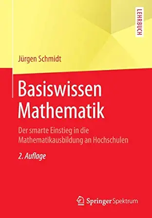 basiswissen mathematik der smarte einstieg in die mathematikausbildung an hochschulen 1st edition ja 1/4rgen