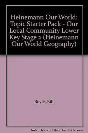 heinemann our world topic starter pack our local community lower key stage 2 1st edition bill boyle