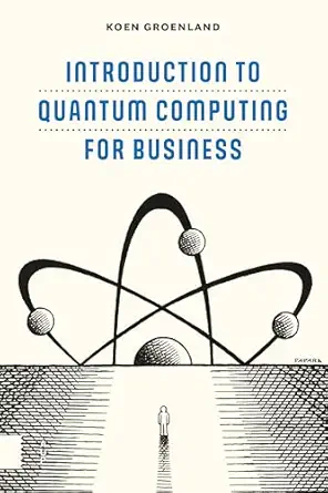 introduction to quantum computing for business 1st edition koen groenland 9048568986, 978-9048568987